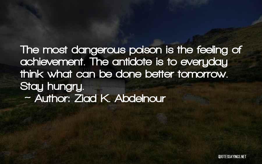 Be Better Tomorrow Quotes By Ziad K. Abdelnour