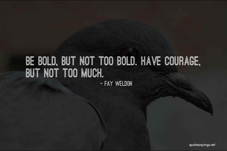 Be Bold Quotes By Fay Weldon Be Bold Quotes By Fay Weldon