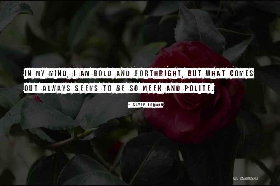 Be Bold Quotes By Gayle Forman Be Bold Quotes By Gayle Forman