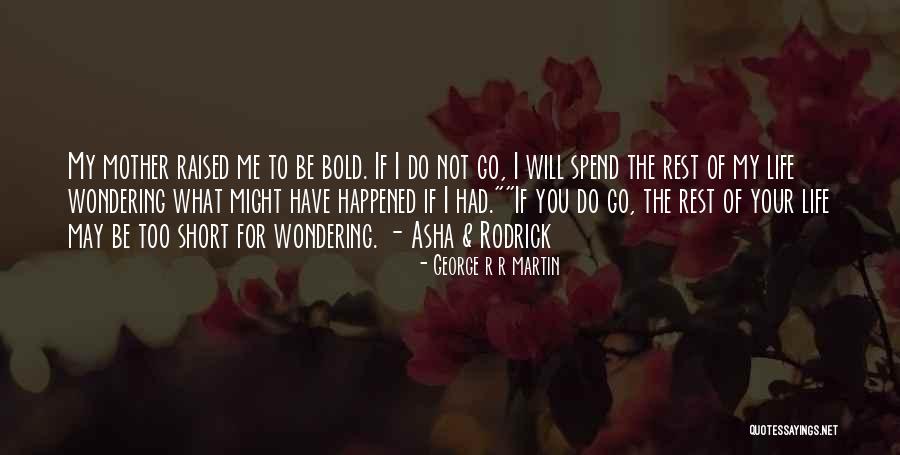 Be Bold Quotes By George R R Martin Be Bold Quotes By George R R Martin