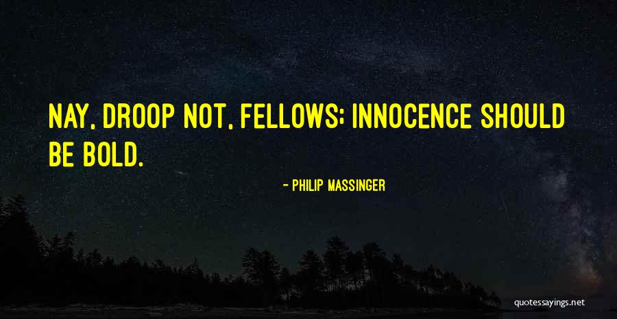 Be Bold Quotes By Philip Massinger Be Bold Quotes By Philip Massinger