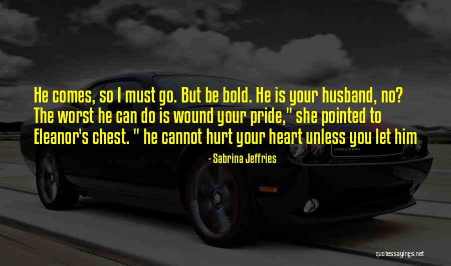 Be Bold Quotes By Sabrina Jeffries Be Bold Quotes By Sabrina Jeffries