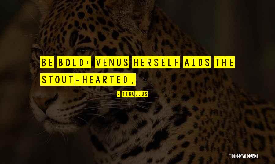 Be Bold Quotes By Tibullus