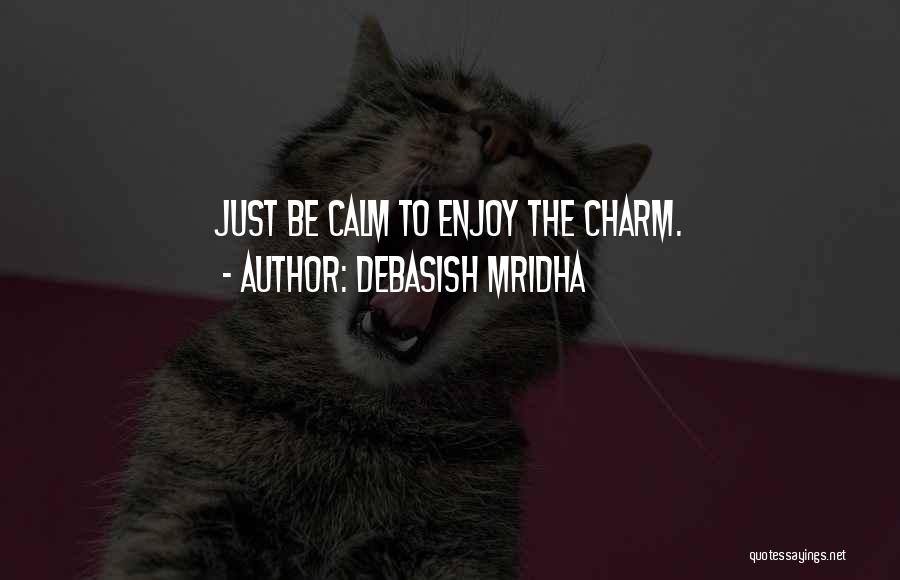 Be Calm Quotes By Debasish Mridha