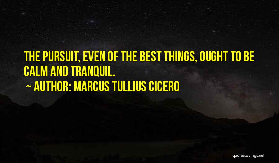 Be Calm Quotes By Marcus Tullius Cicero