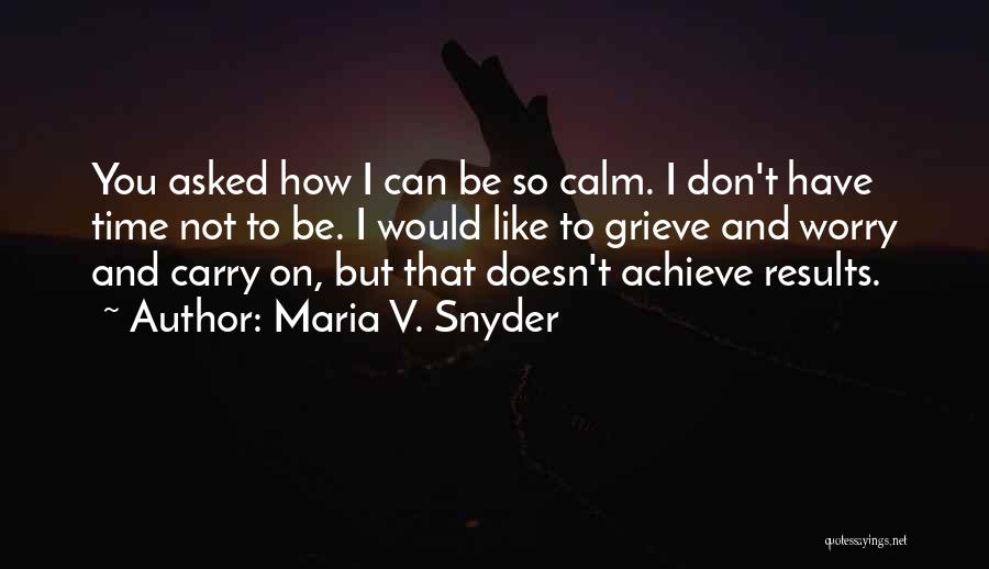 Be Calm Quotes By Maria V. Snyder