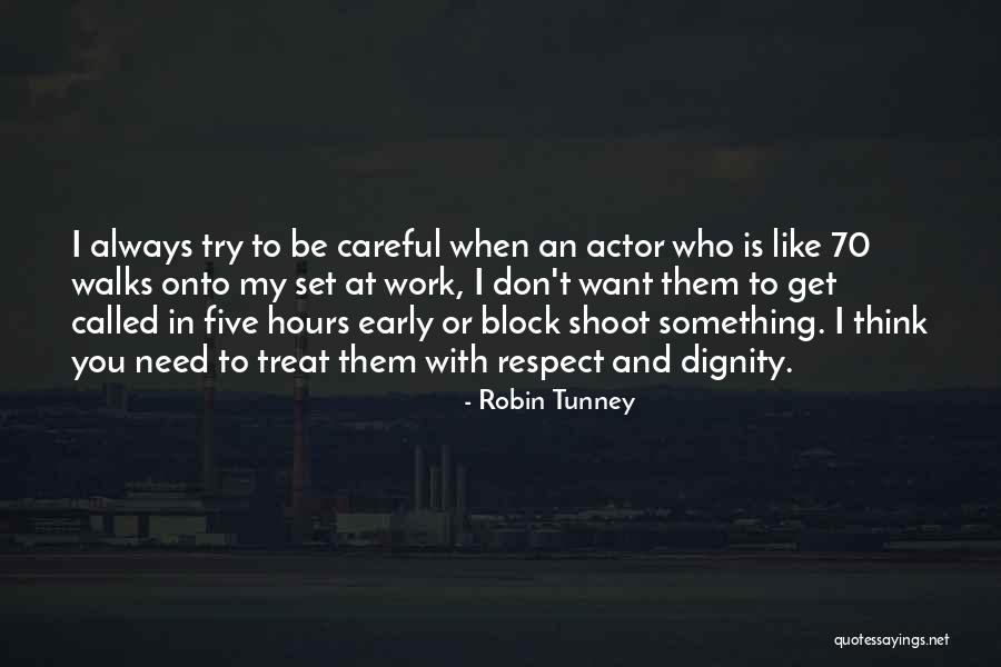 Be Careful How You Treat Others Quotes By Robin Tunney