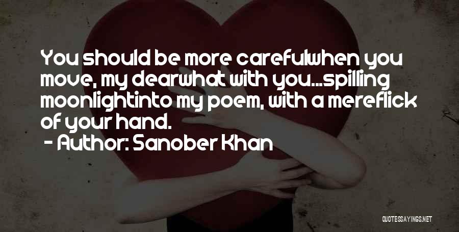 Be Careful My Love Quotes By Sanober Khan