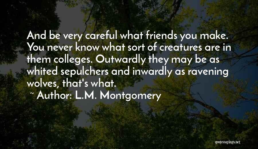 Be Careful Of Friends Quotes By L.M. Montgomery