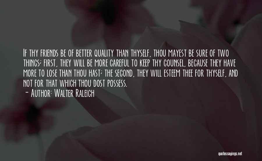 Be Careful Of The Friends You Keep Quotes By Walter Raleigh