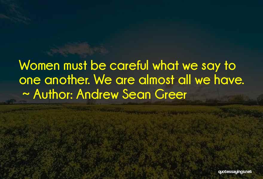 Be Careful Of The Things You Say Quotes By Andrew Sean Greer