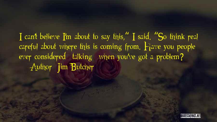 Be Careful Of The Things You Say Quotes By Jim Butcher