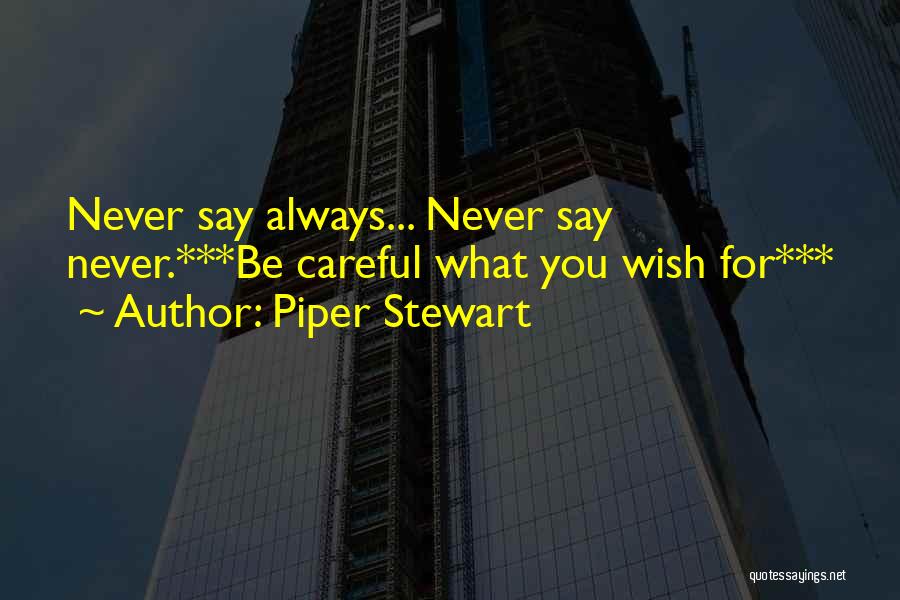 Be Careful Of The Things You Say Quotes By Piper Stewart