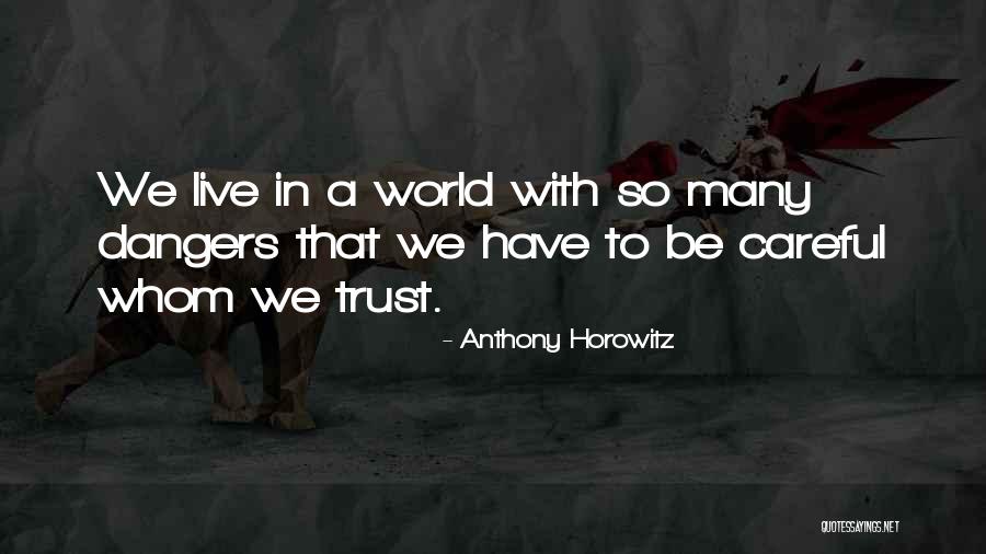 Be Careful Of Who You Trust Quotes By Anthony Horowitz Be Careful Of Who You Trust Quotes By Anthony Horowitz