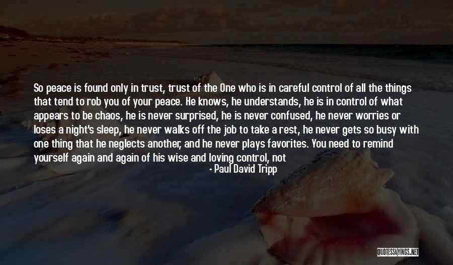 Be Careful Of Who You Trust Quotes By Paul David Tripp Be Careful Of Who You Trust Quotes By Paul David Tripp