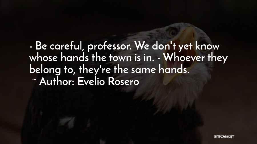 Be Careful Quotes By Evelio Rosero