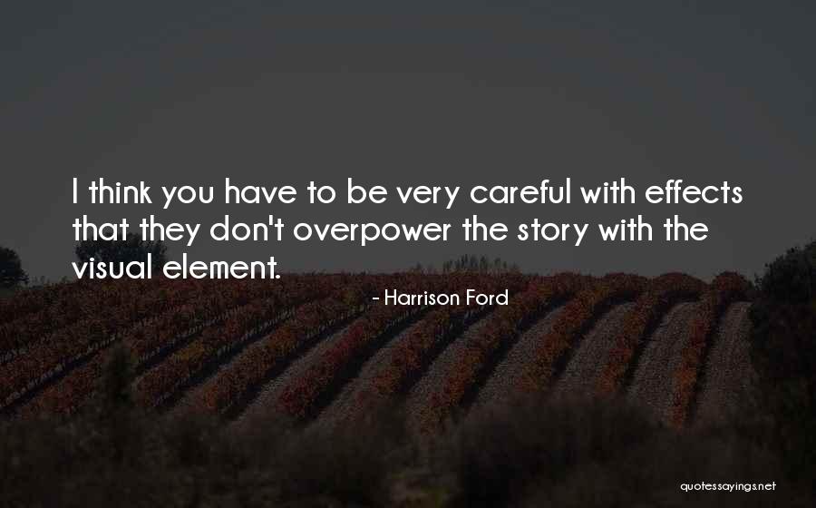 Be Careful Quotes By Harrison Ford Be Careful Quotes By Harrison Ford