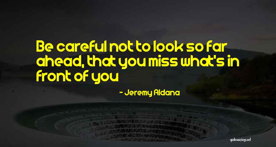 Be Careful Quotes By Jeremy Aldana Be Careful Quotes By Jeremy Aldana