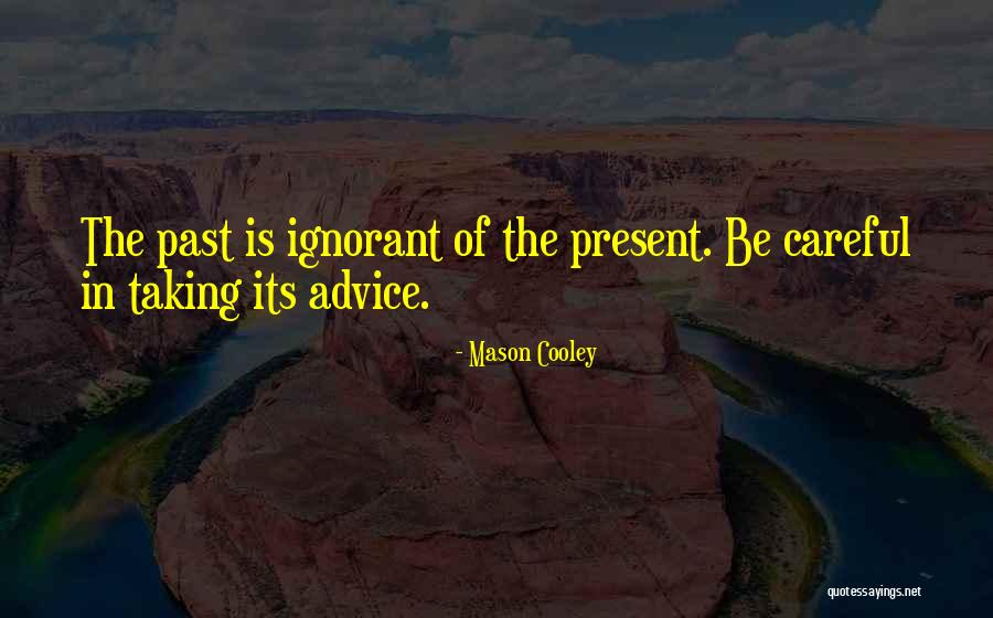 Be Careful Quotes By Mason Cooley Be Careful Quotes By Mason Cooley