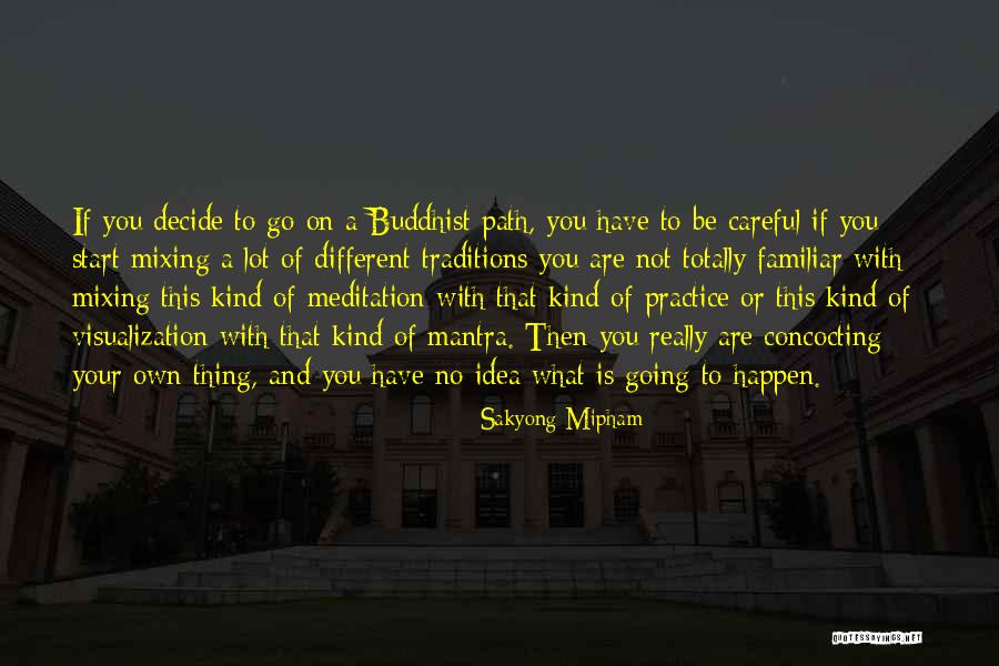 Be Careful Quotes By Sakyong Mipham Be Careful Quotes By Sakyong Mipham
