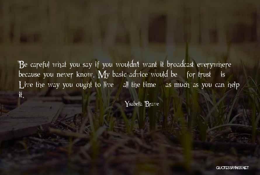 Be Careful Quotes By Ysabella Brave Be Careful Quotes By Ysabella Brave
