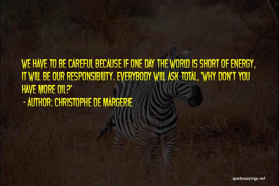 Be Careful What You Ask For Quotes By Christophe De Margerie