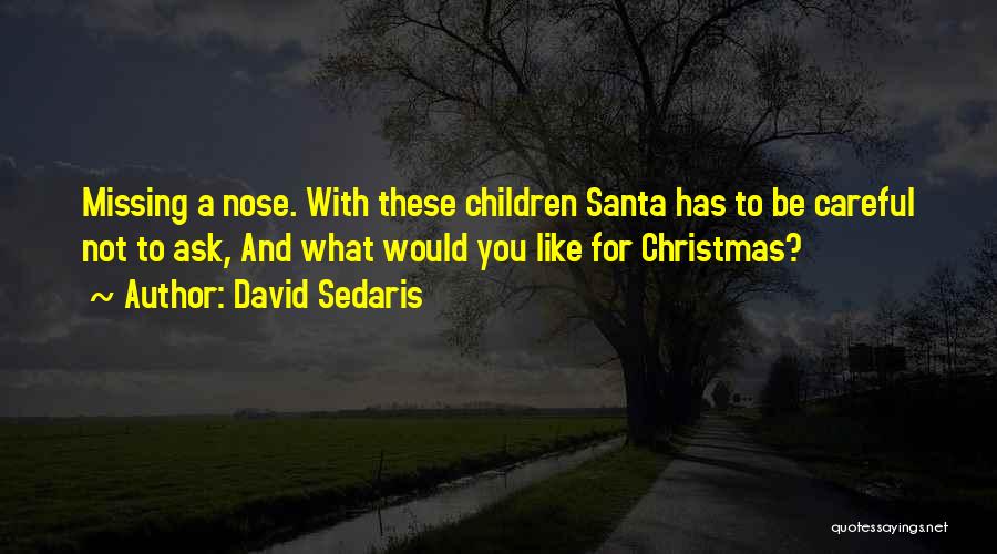 Be Careful What You Ask For Quotes By David Sedaris