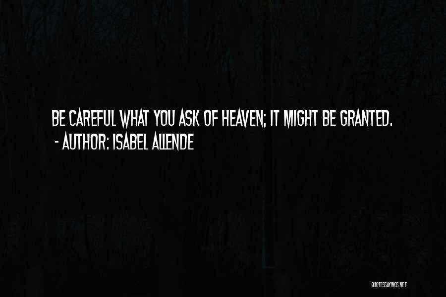 Be Careful What You Ask For Quotes By Isabel Allende