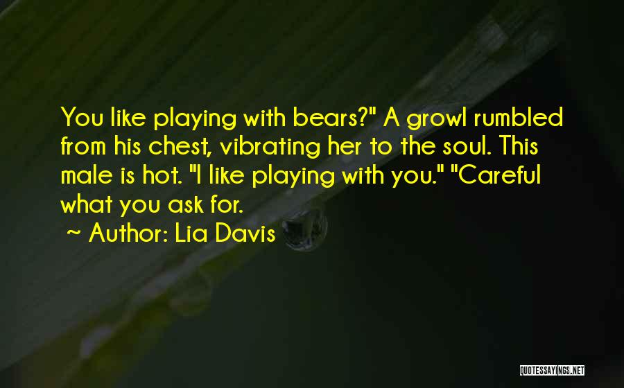 Be Careful What You Ask For Quotes By Lia Davis