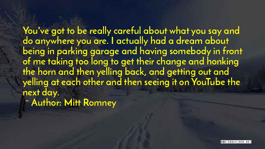 Be Careful What You Do To Me Quotes By Mitt Romney