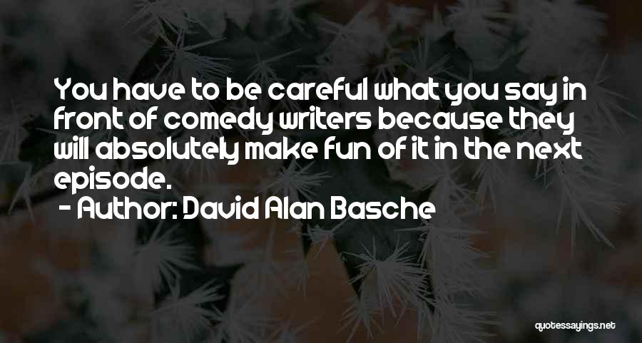 Be Careful What You Say Quotes By David Alan Basche