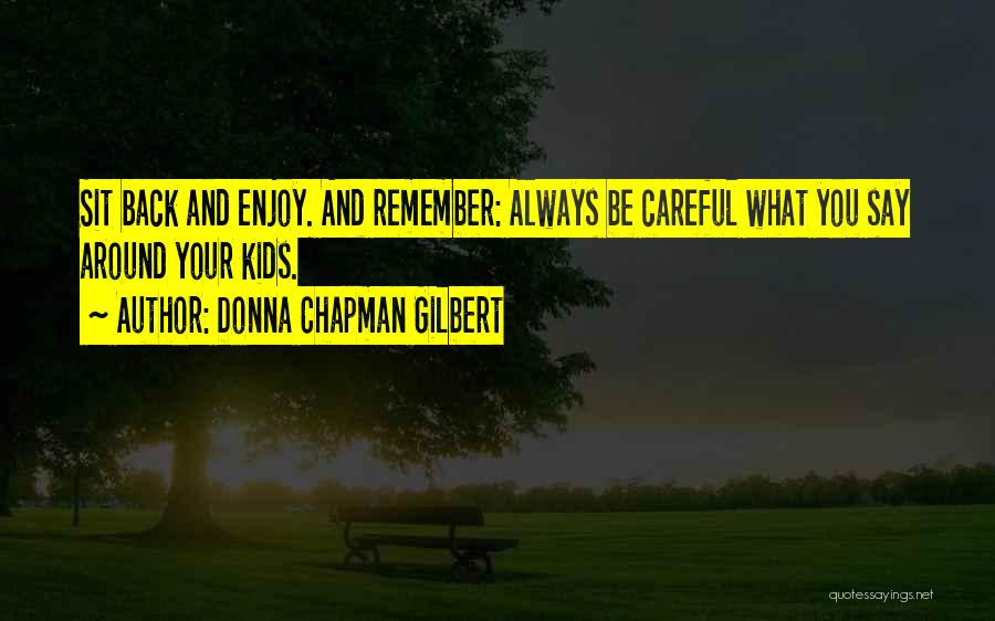 Be Careful What You Say Quotes By Donna Chapman Gilbert