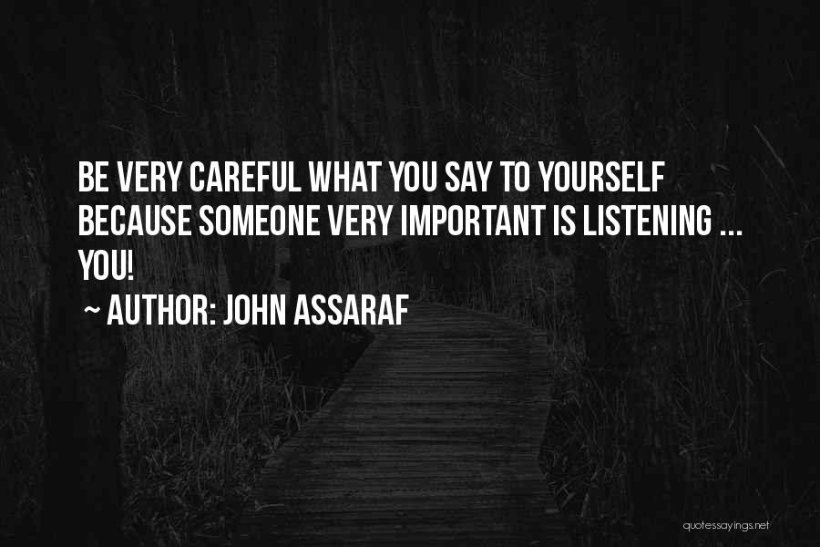 Be Careful What You Say Quotes By John Assaraf