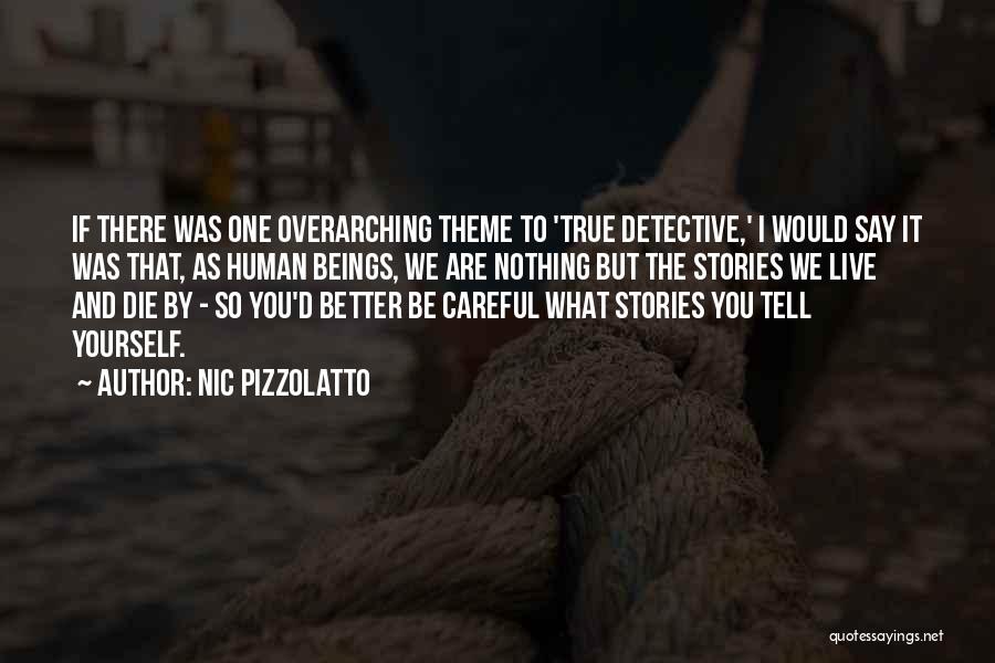 Be Careful What You Say Quotes By Nic Pizzolatto
