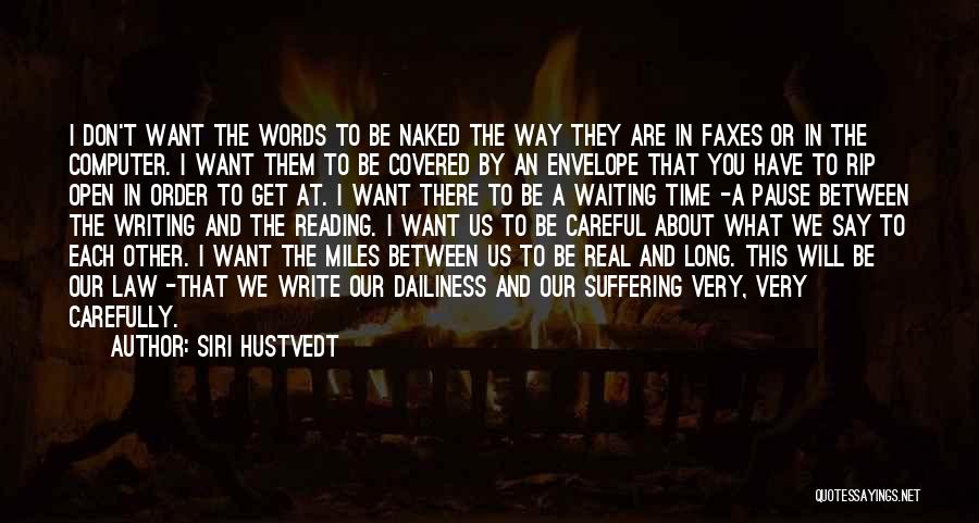 Be Careful What You Say Quotes By Siri Hustvedt