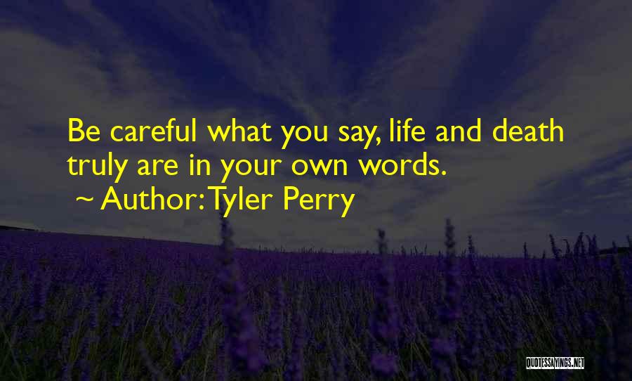 Be Careful What You Say Quotes By Tyler Perry