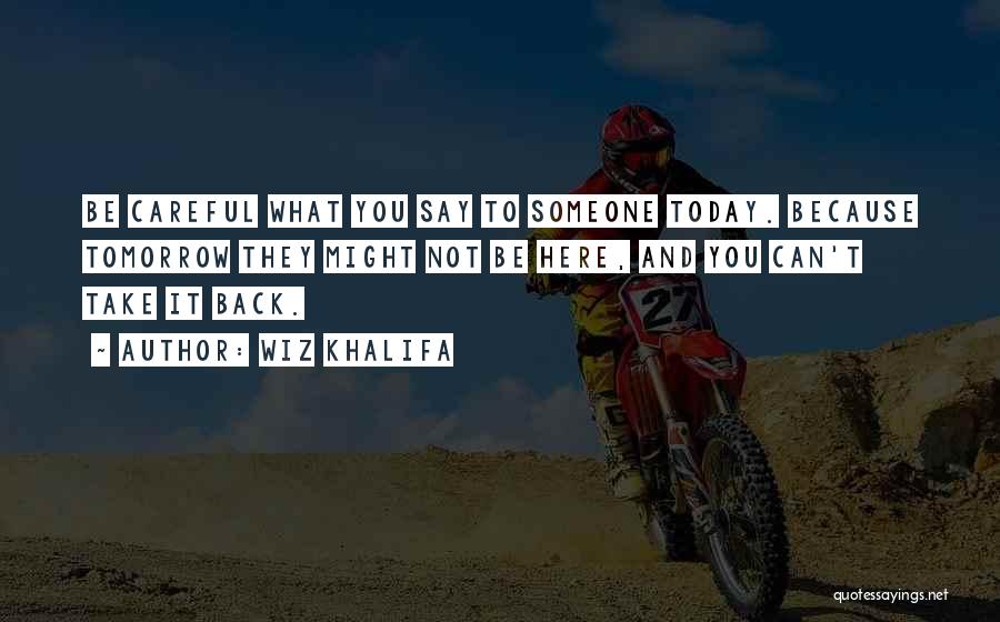 Be Careful What You Say Quotes By Wiz Khalifa