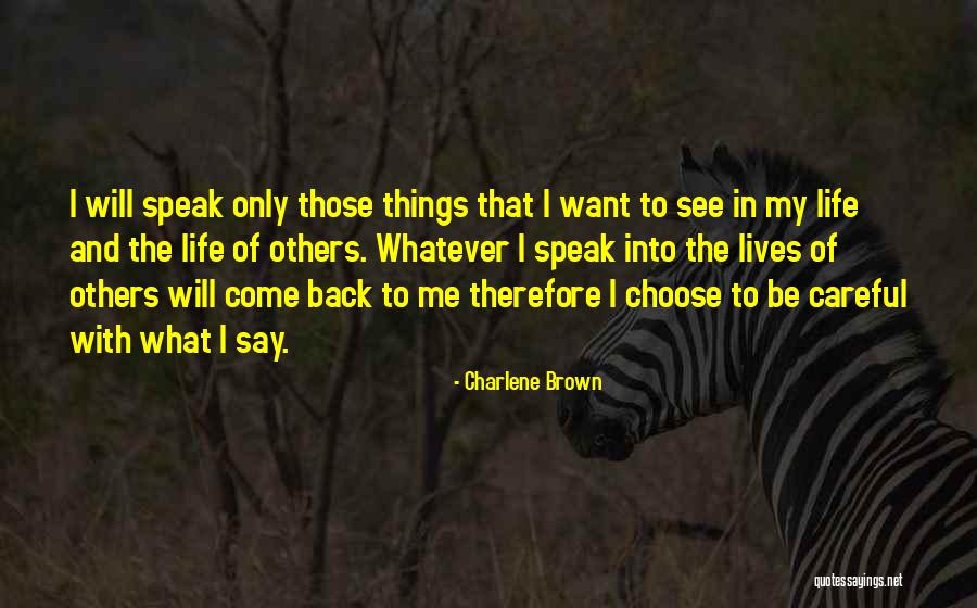 Be Careful What You Speak Quotes By Charlene Brown Be Careful What You Speak Quotes By Charlene Brown