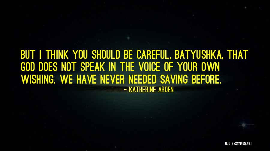 Be Careful What You Speak Quotes By Katherine Arden Be Careful What You Speak Quotes By Katherine Arden