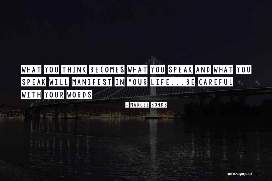 Be Careful What You Speak Quotes By Marcee Bonds Be Careful What You Speak Quotes By Marcee Bonds
