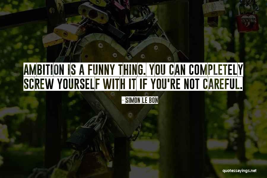Be Careful What You Wish For Funny Quotes By Simon Le Bon Be Careful What You Wish For Funny Quotes By Simon Le Bon