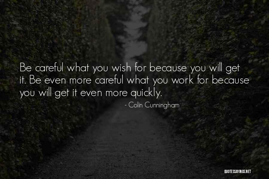 Be Careful What You Wish For Quotes By Colin Cunningham Be Careful What You Wish For Quotes By Colin Cunningham