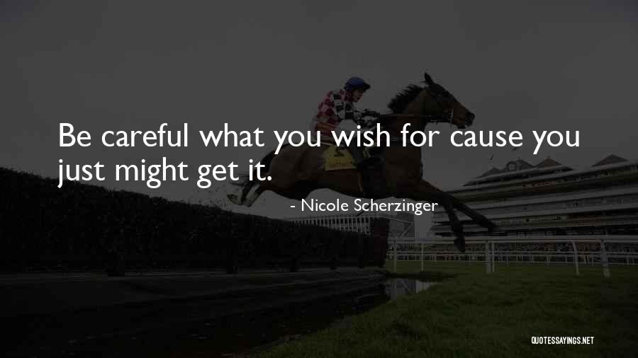 Be Careful What You Wish For Quotes By Nicole Scherzinger Be Careful What You Wish For Quotes By Nicole Scherzinger