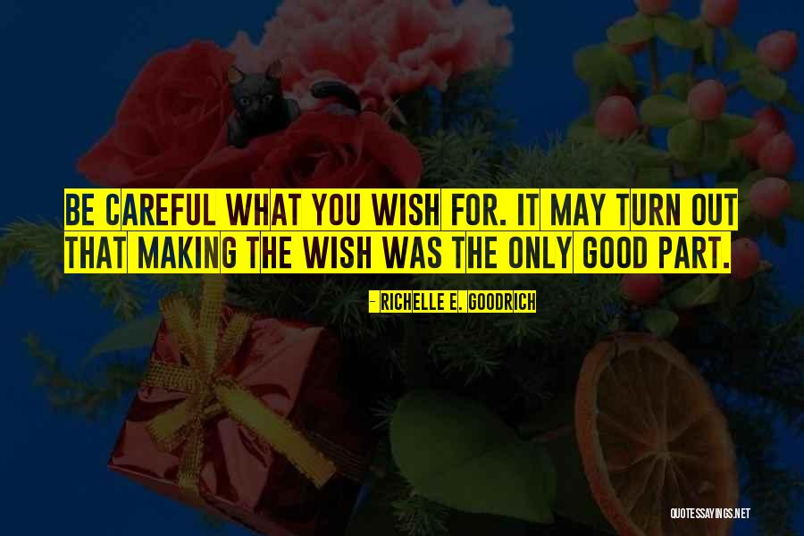 Be Careful What You Wish For Quotes By Richelle E. Goodrich Be Careful What You Wish For Quotes By Richelle E. Goodrich