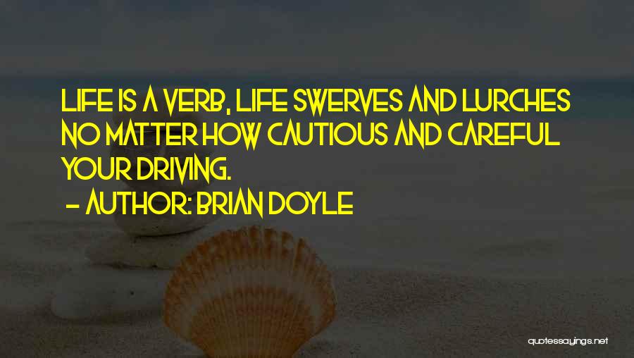 Be Careful While Driving Quotes By Brian Doyle