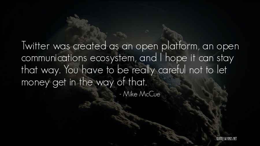 Be Careful Who You Open Up To Quotes By Mike McCue Be Careful Who You Open Up To Quotes By Mike McCue