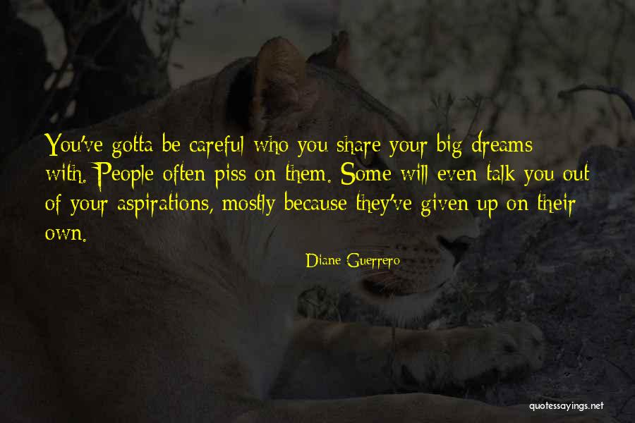 Be Careful Who You Piss Off Quotes By Diane Guerrero Be Careful Who You Piss Off Quotes By Diane Guerrero