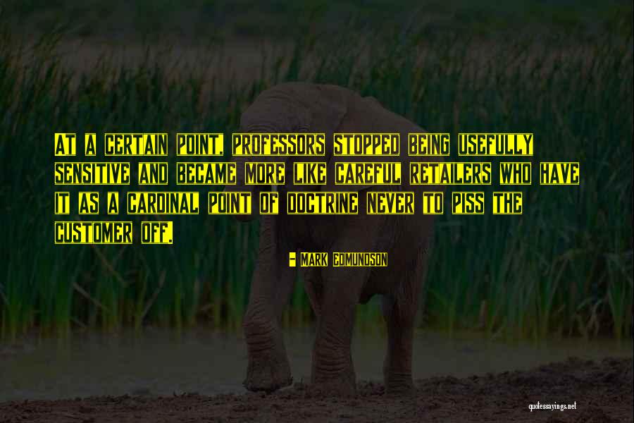 Be Careful Who You Piss Off Quotes By Mark Edmundson Be Careful Who You Piss Off Quotes By Mark Edmundson