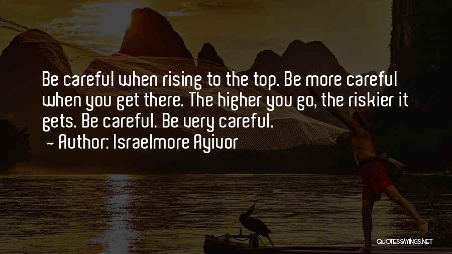 Be Careful Who You Step On On Your Way Up Quotes By Israelmore Ayivor