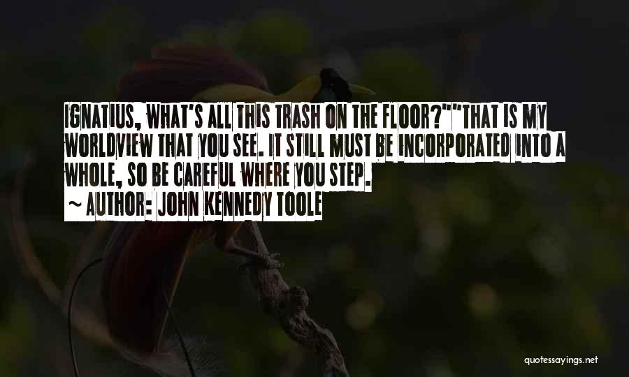 Be Careful Who You Step On On Your Way Up Quotes By John Kennedy Toole